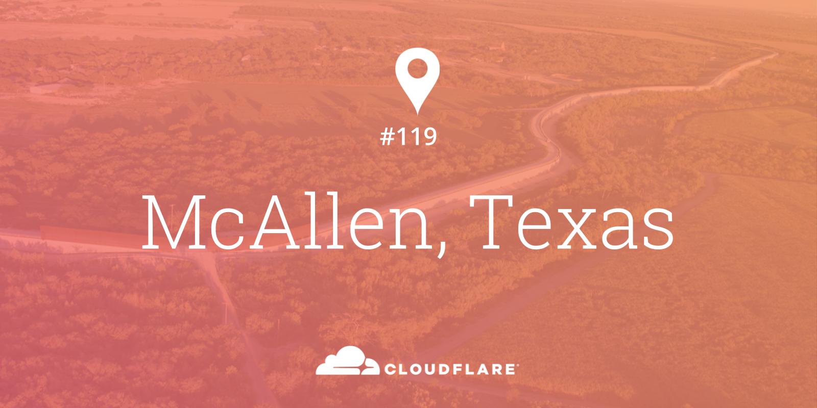 McAllen, Texas: Cloudflare opens 119th Data Center just north of the Mexico border