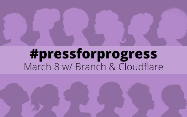 #PressForProgress - International Women’s Day 2018 | A Cloudflare & Branch Event