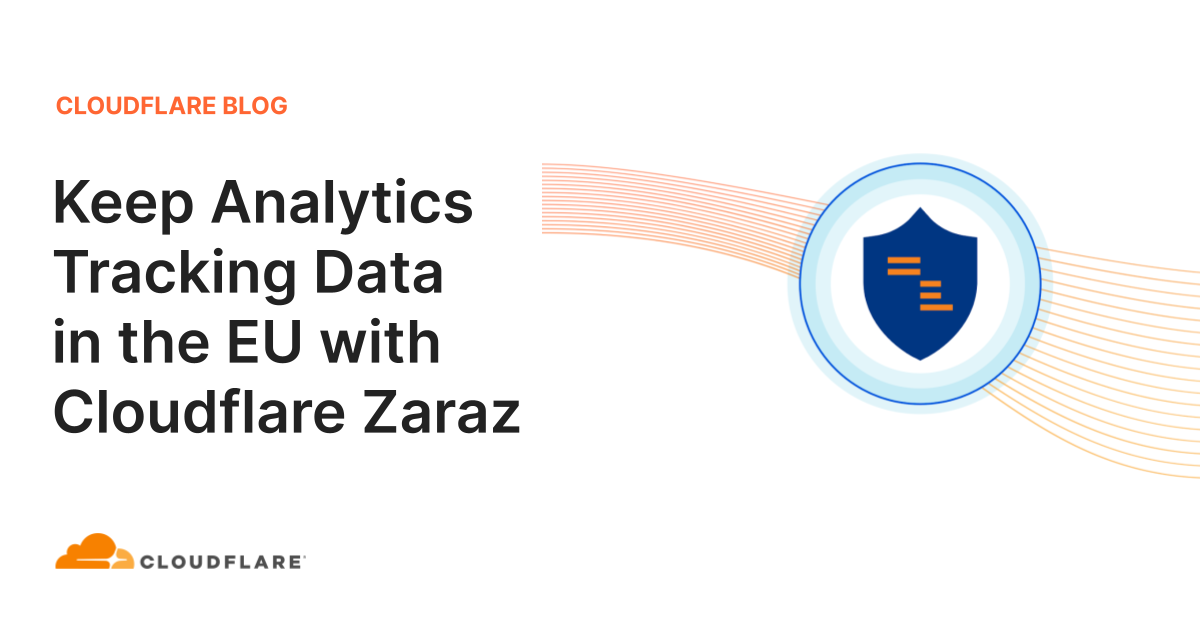 Need to Keep Analytics Data in the EU? Cloudflare Zaraz Can Offer a Solution