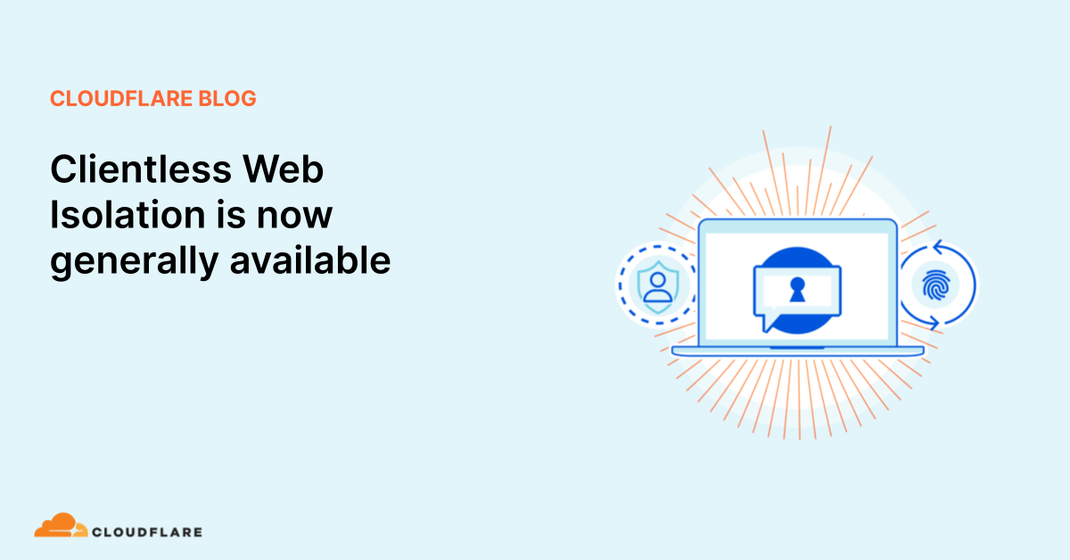 Clientless Web Isolation is now generally available