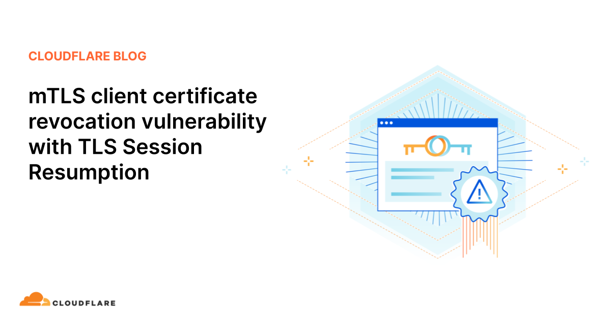mTLS client certificate revocation vulnerability with TLS Session Resumption