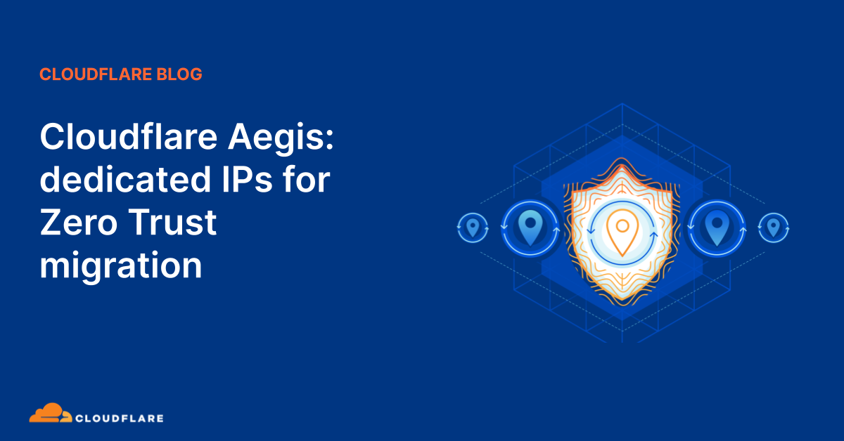 Cloudflare Aegis: dedicated IPs for Zero Trust migration