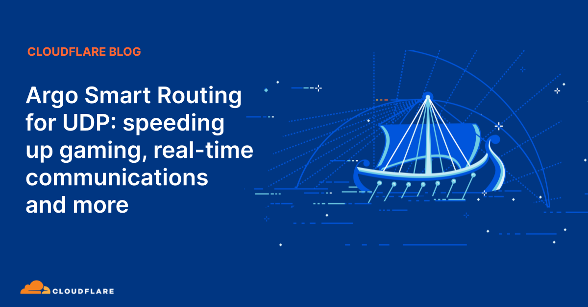 Argo Smart Routing for UDP: speeding up gaming, real-time communications and more