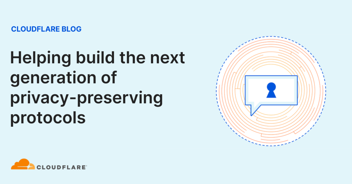 Helping build the next generation of privacy-preserving protocols