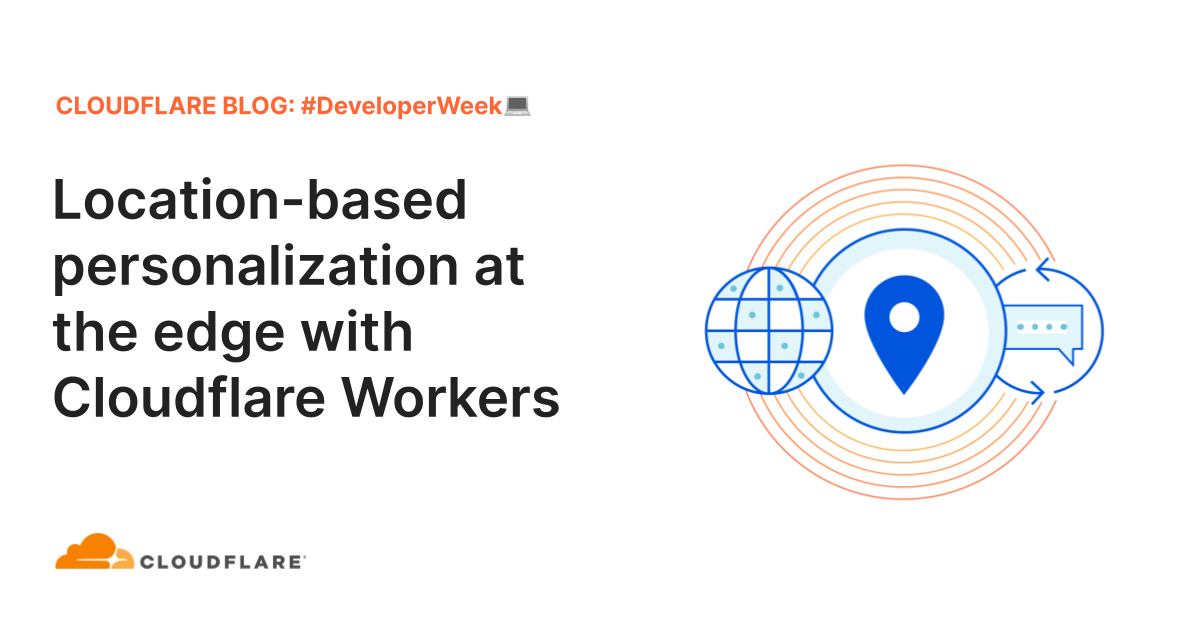 Location-based personalization at the edge with Cloudflare Workers