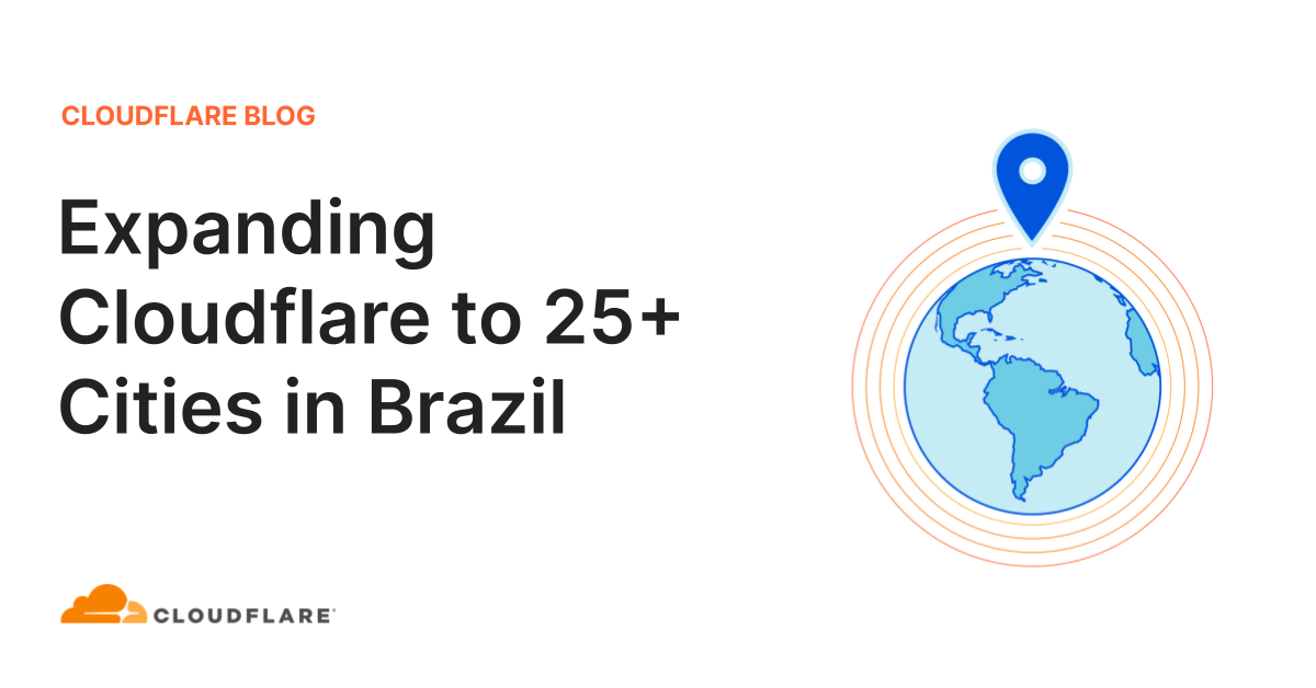 Expanding Cloudflare to 25+ Cities in Brazil