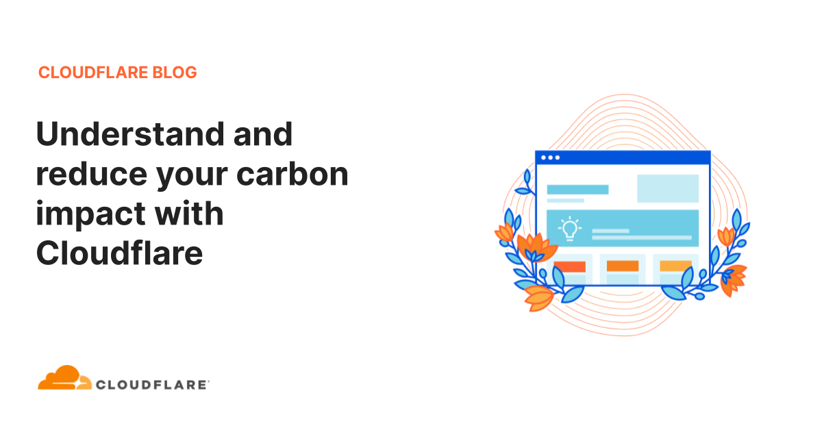 Understand and reduce your carbon impact with Cloudflare