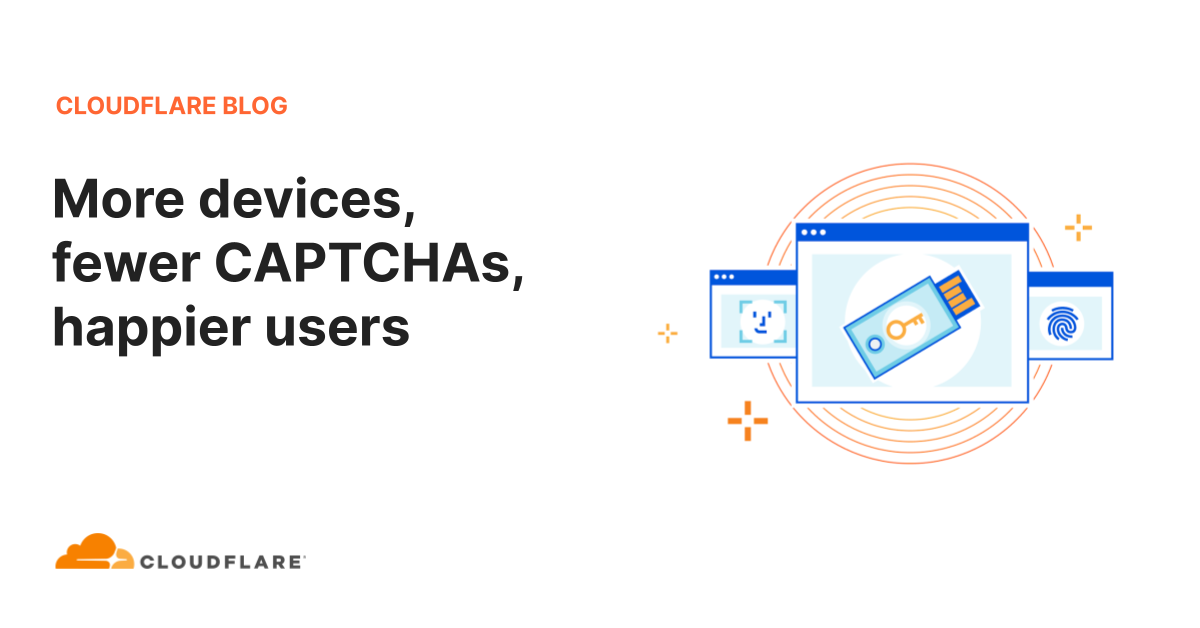 More devices, fewer CAPTCHAs, happier users