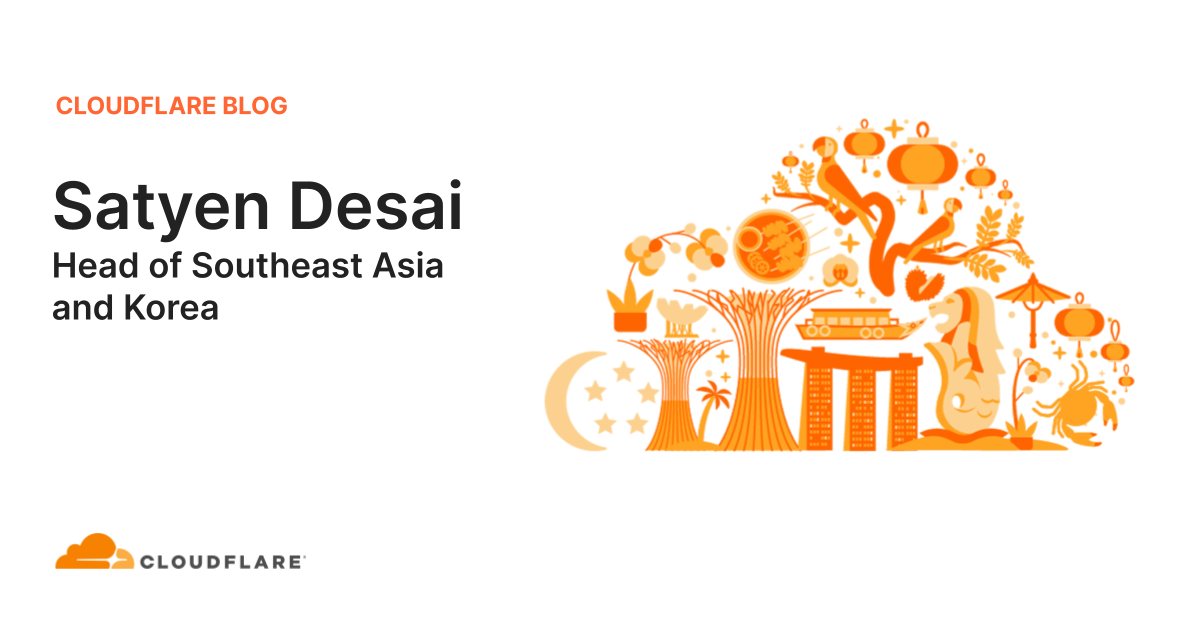 Satyen Desai: Why I joined Cloudflare and why I am helping Cloudflare grow in Southeast Asia and Korea