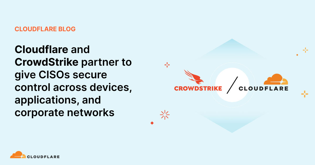 Cloudflare And CrowdStrike Partner To Give CISOs Secure Control Across ...