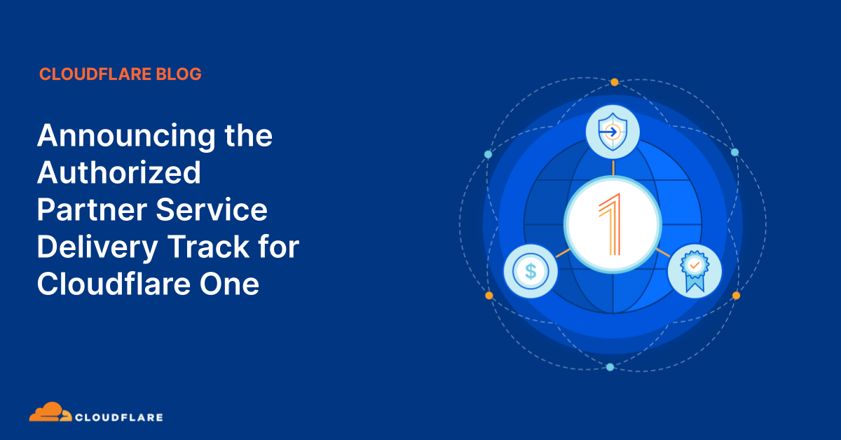 Announcing the Authorized Partner Service Delivery Track for Cloudflare One