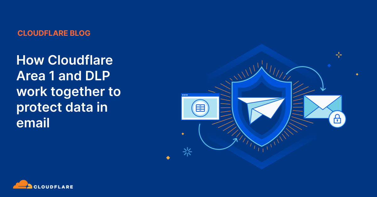 How Cloudflare Area 1 And DLP Work Together To Protect Data In Email