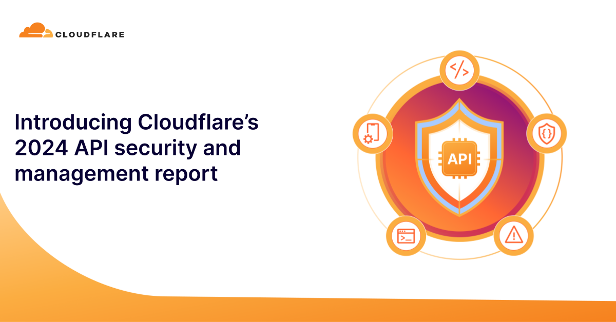 Introducing Cloudflare’s 2024 API Security And Management Report