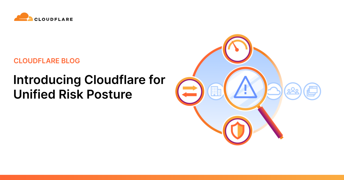 Introducing Cloudflare for Unified Risk Posture (10 minute read)